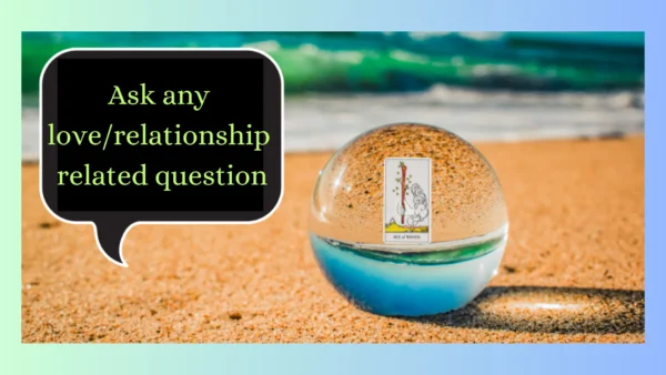 1 Question Love & Relationship Tarot Reading